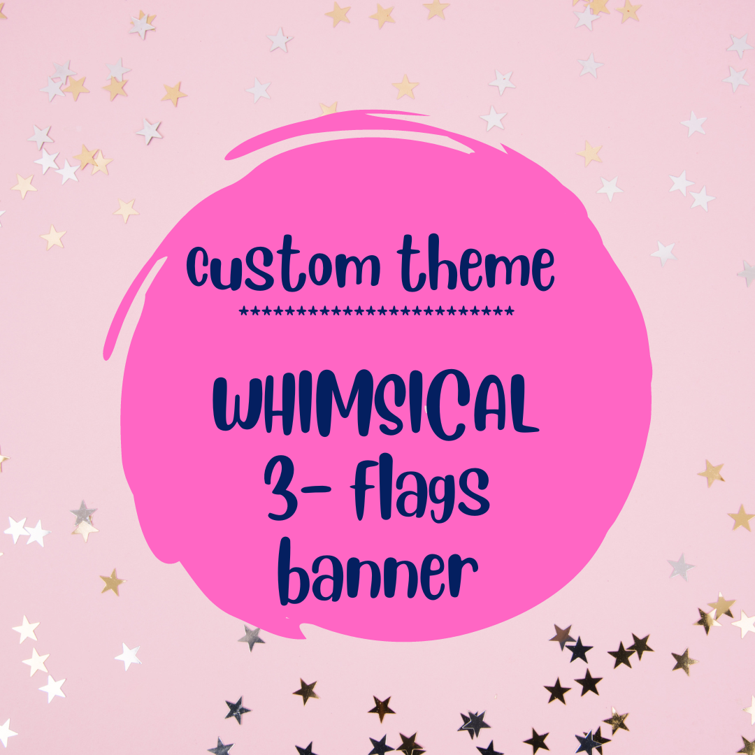 Custom WHIMSICAL 3-flags Banner